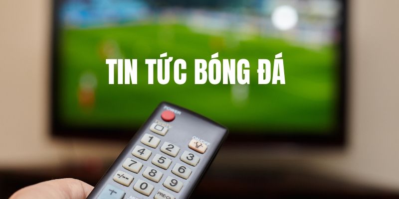 Tin tức bóng đá Những góc nhìn sắc bén trong thế giới tin tức bóng đá