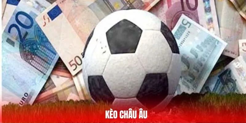 Những lưu ý quan trọng khi đặt kèo châu Âu